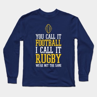 you call it football i call it rugby we're not the same - american football funny Long Sleeve T-Shirt
